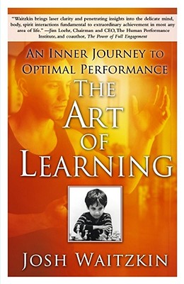 Cover Image for The Art of Learning: An Inner Journey to Optimal Performance -- Josh Waitzkin, Paperback