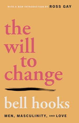 Cover Image for The Will to Change: Men, Masculinity, and Love -- Bell Hooks, Paperback