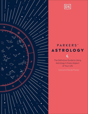 Cover Image for Parkers' Astrology: The Definitive Guide to Using Astrology in Every Aspect of Your Life -- Julia Parker, Hardcover