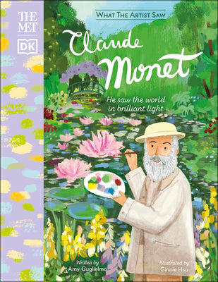 Cover Image for The Met Claude Monet: He Saw the World in Brilliant Light -- Amy Guglielmo, Hardcover