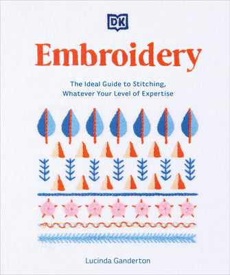 Cover Image for Embroidery: The Ideal Guide to Stitching, Whatever Your Level of Expertise -- Lucinda Ganderton, Paperback