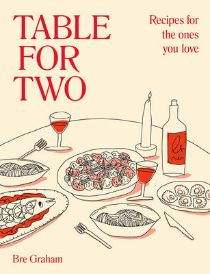 Cover Image for Table for Two: Recipes for the Ones You Love -- Bre Graham, Hardcover
