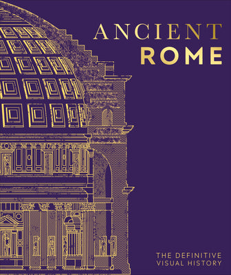Cover Image for Ancient Rome: The Definitive Visual History -- DK, Hardcover