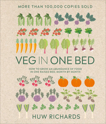 Cover Image for Veg in One Bed New Edition: How to Grow an Abundance of Food in One Raised Bed, Month by Month -- Huw Richards, Hardcover