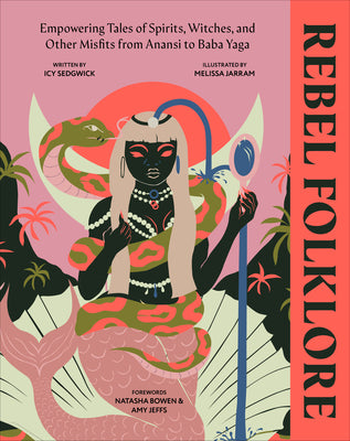 Cover Image for Rebel Folklore: Empowering Tales of Spirits, Witches, and Other Misfits from Anansi to Baba Yaga -- Icy Sedgwick, Hardcover
