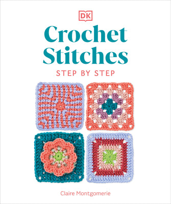 Cover Image for Crochet Stitches Step-By-Step: More Than 150 Essential Stitches for Your Next Project -- Claire Montgomerie, Paperback