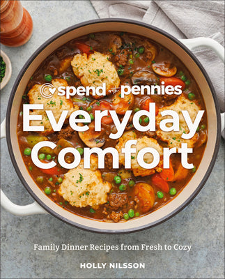 Cover Image for Spend with Pennies Everyday Comfort: Family Dinner Recipes from Fresh to Cozy: A Cookbook -- Holly Nilsson, Hardcover