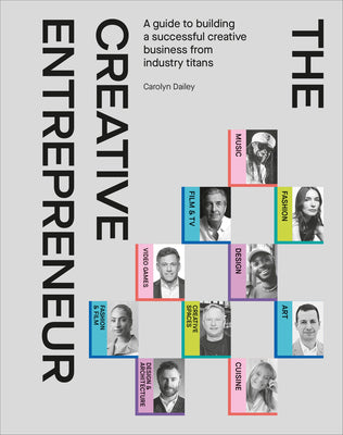 Cover Image for The Creative Entrepreneur: A Guide to Building a Successful Creative Business from Industry Titans -- Carolyn Dailey, Hardcover