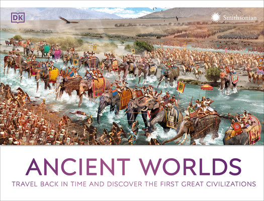 Cover Image for Ancient Worlds: Travel Back in Time and Discover the First Great Civilizations -- DK, Hardcover