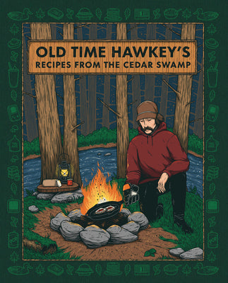 Cover Image for Old Time Hawkey's Recipes from the Cedar Swamp: A Cookbook -- Old Time Hawkey, Hardcover