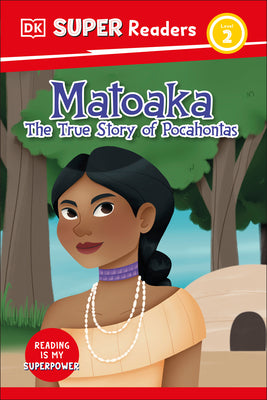 Cover Image for DK Super Readers Level 2 Matoaka: The True Story of Pocahontas -- DK, Hardcover