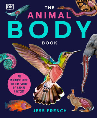Cover Image for The Animal Body Book: An Insider's Guide to the World of Animal Anatomy -- Jess French, Hardcover