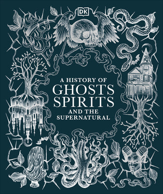 Cover Image for A History of Ghosts, Spirits and the Supernatural -- DK, Hardcover