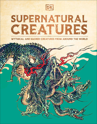 Cover Image for Supernatural Creatures: Mythical and Sacred Creatures from Around the World -- DK, Hardcover