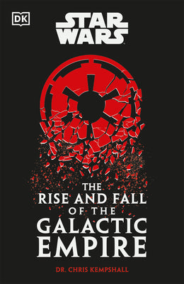 Cover Image for Star Wars the Rise and Fall of the Galactic Empire -- Chris Kempshall, Hardcover