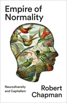 Cover Image for Empire of Normality: Neurodiversity and Capitalism -- Robert Chapman, Paperback