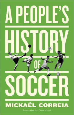 Cover Image for A People's History of Soccer -- Mickaël Correia, Paperback