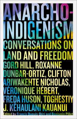 Cover Image for Anarcho-Indigenism: Conversations on Land and Freedom -- Francis Dupuis-Déri, Paperback