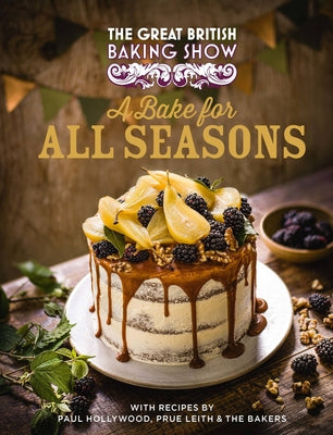 Cover Image for The Great British Baking Show: A Bake for All Seasons -- Great British Baking Show Bakers, Hardcover