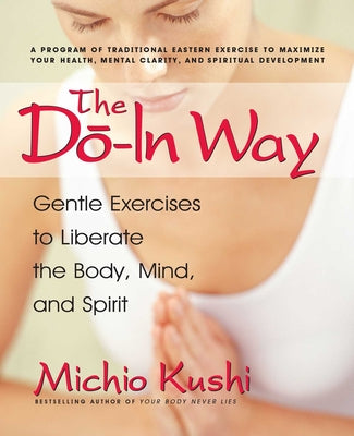 Cover Image for The Do-In Way: Gentle Exercises to Liberate the Body, Mind, and Spirit -- Michio Kushi, Paperback