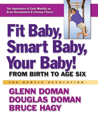 Cover Image for Fit Baby, Smart Baby, Your Baby!: From Birth to Age Six -- Glenn Doman, Paperback