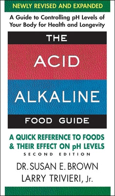 Cover Image for The Acid Alkaline Food Guide: A Quick Reference to Foods and Their Effect on pH Levels -- Susan E. Brown, Paperback