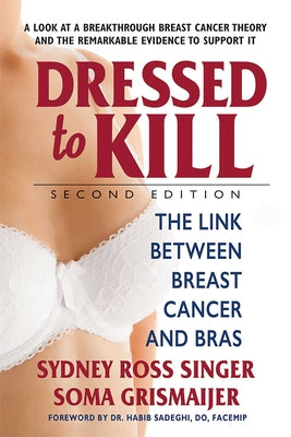 Cover Image for Dressed to Kill: The Link Between Breast Cancer and Bras -- Sydney Ross Singer, Paperback