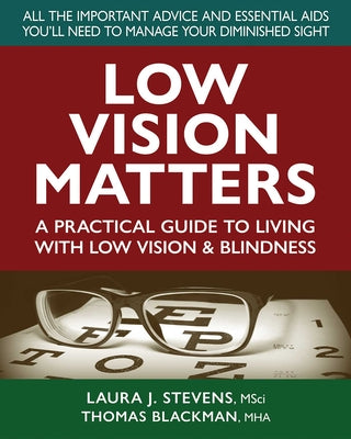 Cover Image for Low Vision Matters: A Practical Guide to Living with Low Vision & Blindness -- Laura Stevens Msci, Paperback