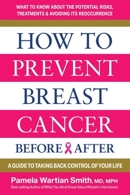 Cover Image for How to Prevent Breast Cancer--Before & After: A Guide to Taking Back Control of Your Life -- Pamela Wartian Smith, Paperback