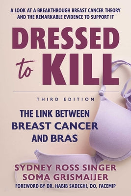 Cover Image for Dressed to Kill: The Link Between Breast Cancer and Bras -- Sydney Ross Singer, Paperback