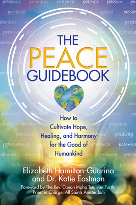 Cover Image for The Peace Guidebook: How to Cultivate Hope, Healing, and Harmony for the Good of Humankind -- Elizabeth Hamilton-Guarino, Paperback