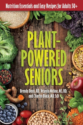 Cover Image for Plant-Powered Seniors: Nutrition Essentials and Easy Recipes for Adults 50+ -- Brenda Davis R. D., Paperback