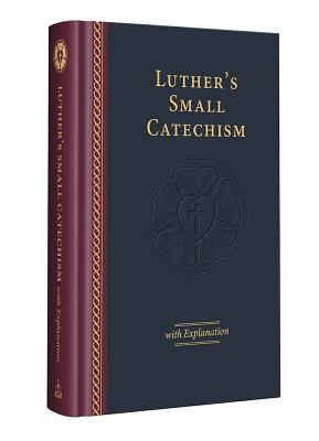 Cover Image for Luther's Small Catechism & Explanation - 2017 Edition -- Martin Luther, Hardcover