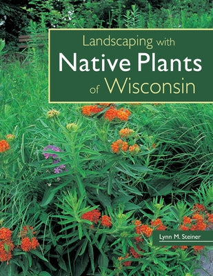 Cover Image for Landscaping with Native Plants of Wisconsin -- Lynn M. Steiner, Paperback