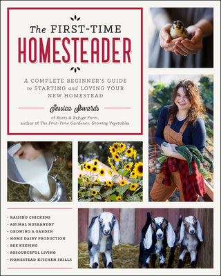 Cover Image for The First-Time Homesteader: A Complete Beginner's Guide to Starting and Loving Your New Homestead -- Jessica Sowards, Paperback