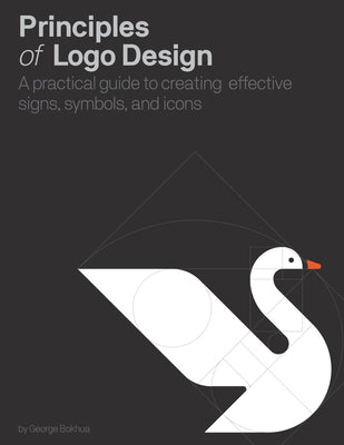 Cover Image for Principles of LOGO Design: A Practical Guide to Creating Effective Signs, Symbols, and Icons -- George Bokhua, Hardcover