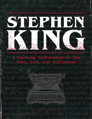 Cover Image for Stephen King: A Complete Exploration of His Work, Life, and Influences -- Bev Vincent, Hardcover