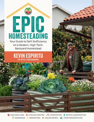Cover Image for Epic Homesteading: Your Guide to Self-Sufficiency on a Modern, High-Tech, Backyard Homestead -- Kevin Espiritu, Paperback