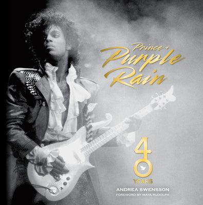 Cover Image for Prince and Purple Rain: 40 Years -- Andrea Swensson, Hardcover