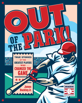 Cover Image for Out of the Park!: True Stories of the Greatest Players Who Changed the Game -- James Buckley Jr, Hardcover