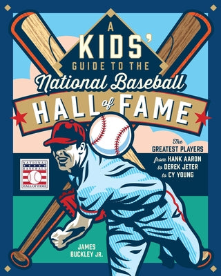Cover Image for A Kids' Guide to the National Baseball Hall of Fame: The Greatest Players from Hank Aaron to Derek Jeter to Cy Young -- James Buckley Jr, Hardcover