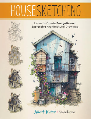 Cover Image for Housesketching: Learn to Create Energetic and Expressive Architectural Drawings -- Albert Kiefer, Paperback