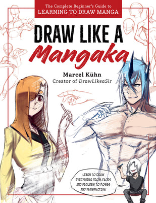Cover Image for Draw Like a Mangaka: The Complete Beginner's Guide to Learning to Draw Manga -- Marcel Kuhn, Paperback