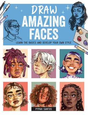 Cover Image for Draw Amazing Faces: Learn the Basics and Develop Your Own Style -- Pypah Santos, Paperback