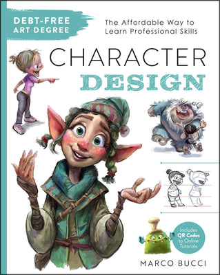 Cover Image for Debt-Free Art Degree: Character Design: The Affordable Way to Learn Professional Skills - Includes Qr Codes to Online Tutorials -- Marco Bucci, Paperback