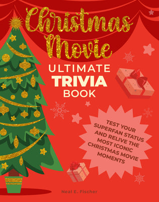 Cover Image for Christmas Movie Ultimate Trivia Book: Test Your Superfan Status and Relive the Most Iconic Christmas Movie Moments -- Neal E. Fischer, Paperback