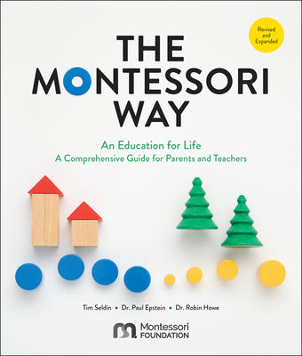 Cover Image for The Montessori Way, Revised and Expanded: An Education for Life; A Comprehensive Guide for Parents and Teachers -- Tim Seldin, Paperback