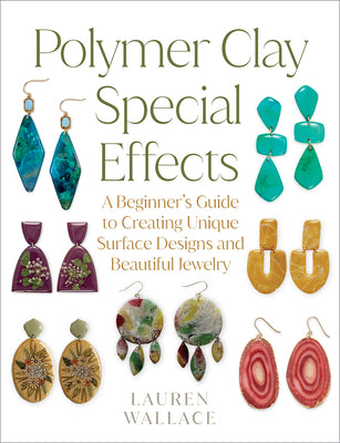 Cover Image for Polymer Clay Special Effects: A Beginner's Guide to Creating Unique Surface Designs and Beautiful Jewelry -- Lauren Wallace, Paperback