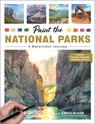 Cover Image for Paint the National Parks: A Watercolor Journey - Includes Traceable Templates and Video Tutorials -- Emily Olson, Paperback
