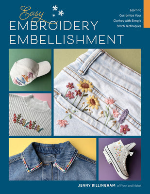 Cover Image for Easy Embroidery Embellishment: Learn to Customize Your Clothes with Simple Stitch Techniques -- Jenny Billingham, Paperback